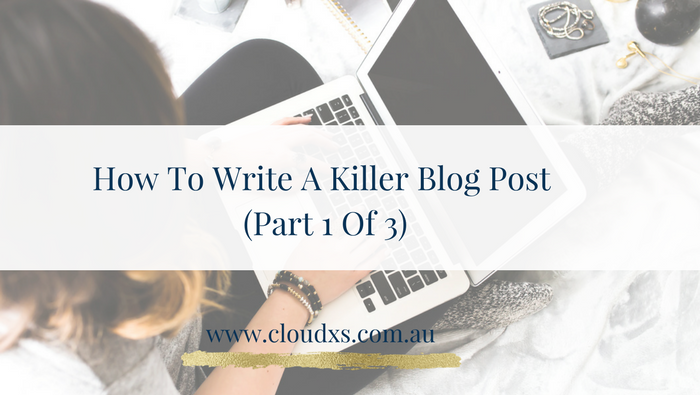 How to write a killer blog post (Part 1 of 3)