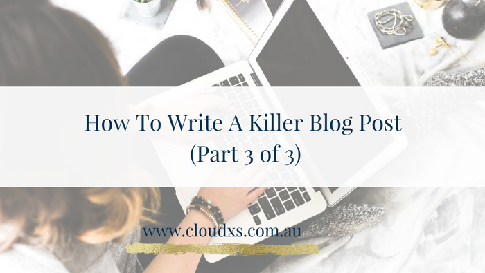 How to write a killer blog post (Part 3 of 3)
