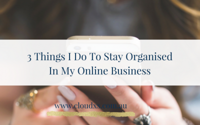 3 things I do to stay organised in my online business