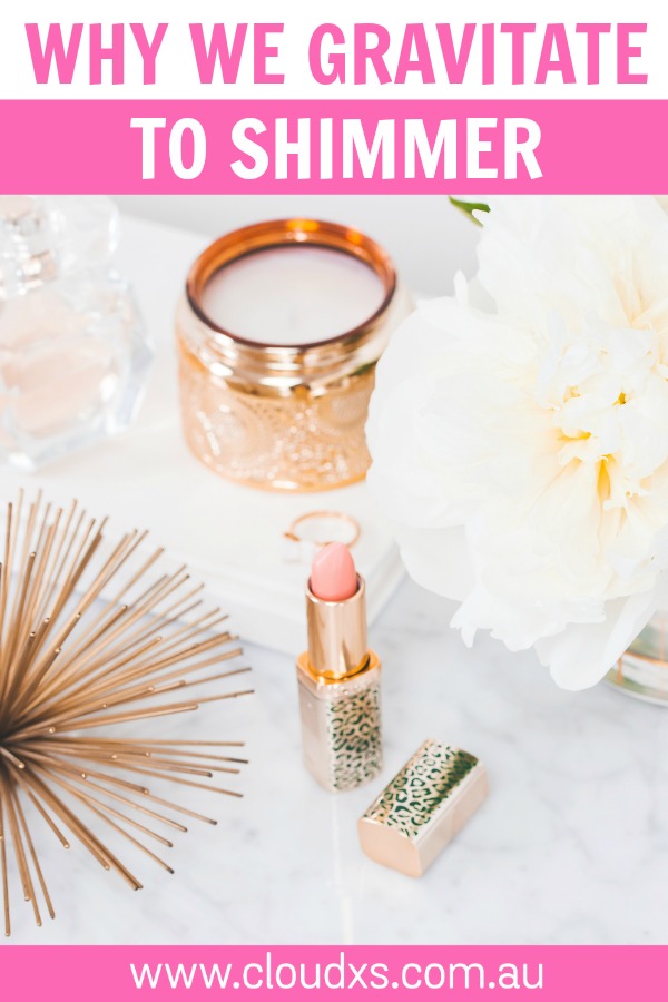 Why We Gravitate to Shimmer